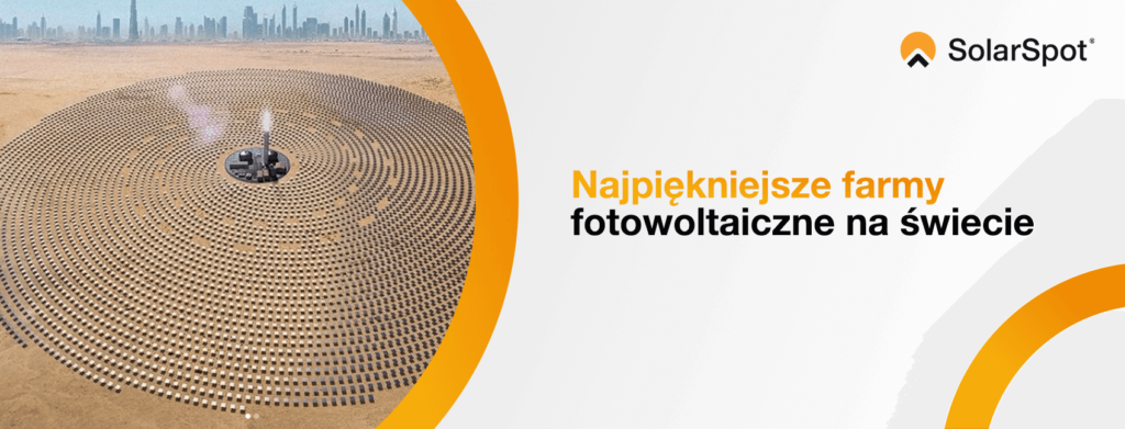 Najpiękniejsze farmy fotowoltaiczne na świecie